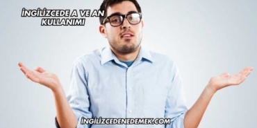 İngilizcede A ve An Kullanımı