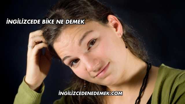 İngilizcede Bike Ne Demek