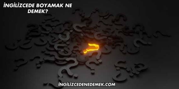 İngilizcede Boyamak Ne Demek?