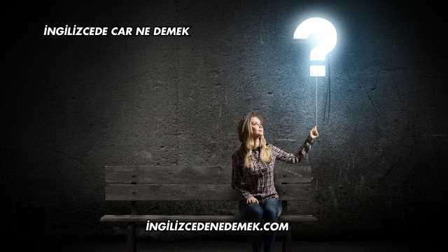 İngilizcede Car Ne Demek
