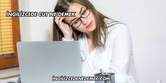 İngilizcede Cut Ne Demek