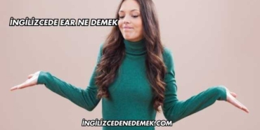 İngilizcede Ear Ne Demek
