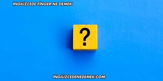 İngilizcede Finger Ne Demek