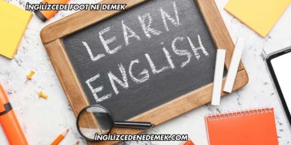 İngilizcede Foot Ne Demek