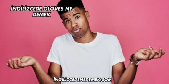İngilizcede Gloves Ne Demek