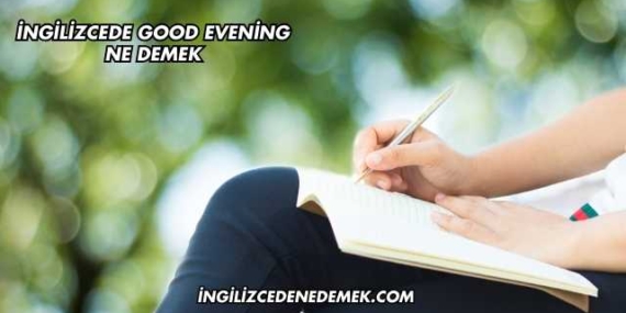İngilizcede Good Evening Ne Demek