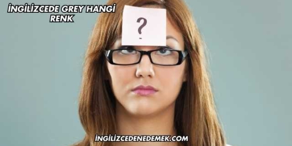 İngilizcede Grey Hangi Renk