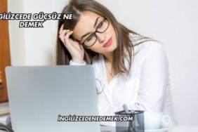 İngilizcede Güçsüz Ne Demek