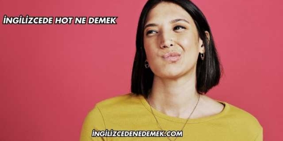 İngilizcede Hot Ne Demek