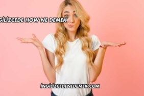 İngilizcede How Ne Demek
