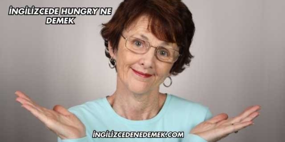 İngilizcede Hungry Ne Demek