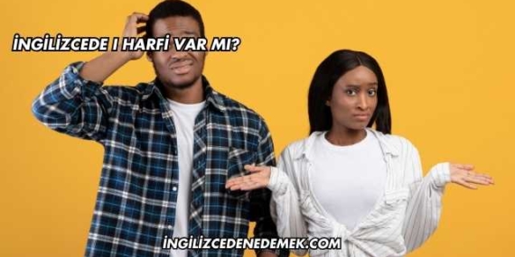 İngilizcede I Harfi Var mı?