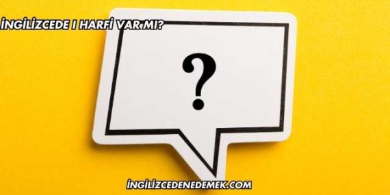 İngilizcede I Harfi Var mı?