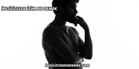 İngilizcede İsim Ne Demek