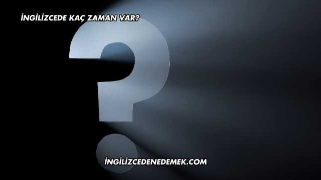 İngilizcede Kaç Zaman Var?