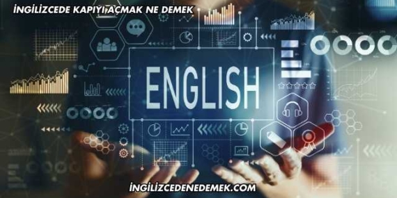 İngilizcede Kapıyı Açmak Ne Demek