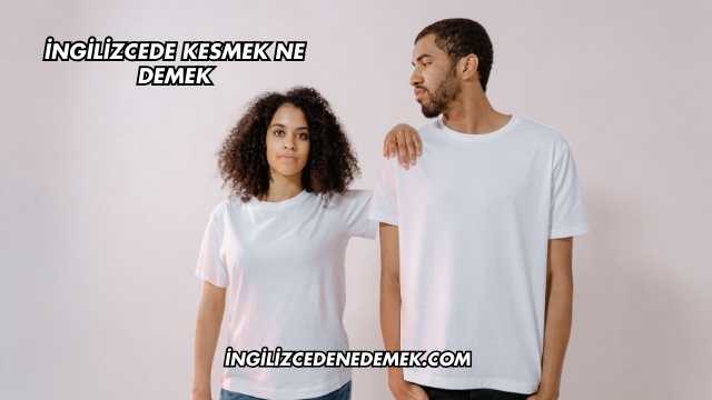 İngilizcede Kesmek Ne Demek