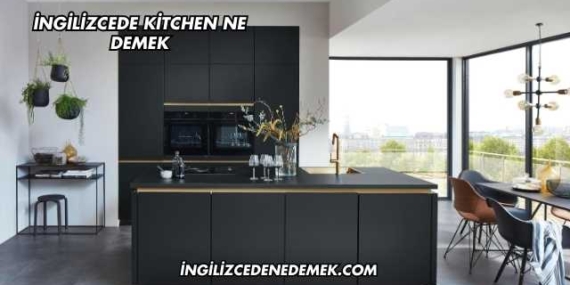 İngilizcede Kitchen Ne Demek