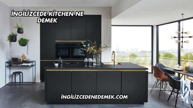 İngilizcede Kitchen Ne Demek