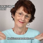 İngilizcede Kızım Ne Demek