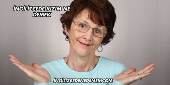 İngilizcede Kızım Ne Demek