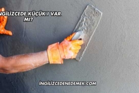 İngilizcede Küçük ı var mı?