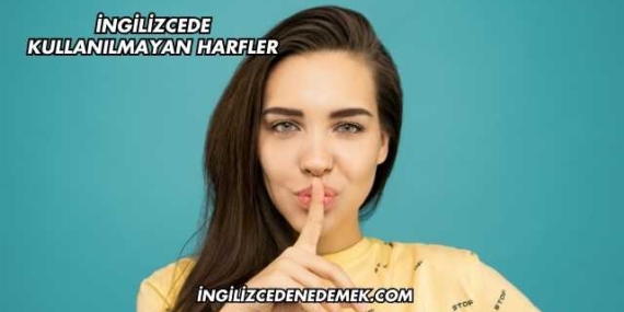 İngilizcede Kullanılmayan Harfler