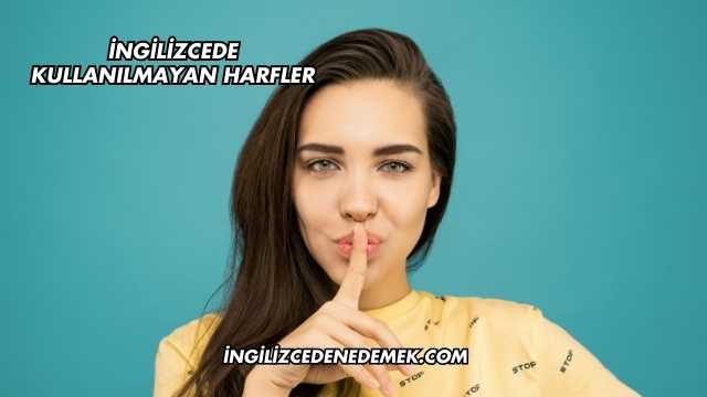 İngilizcede Kullanılmayan Harfler