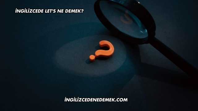 İngilizcede Let's Ne Demek?