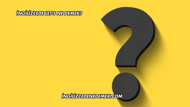 İngilizcede Let's Ne Demek?