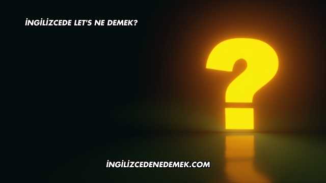 İngilizcede Let's Ne Demek?