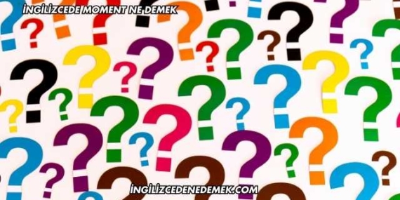 İngilizcede Moment Ne Demek