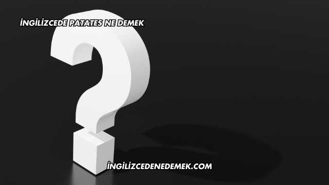İngilizcede Patates Ne Demek
