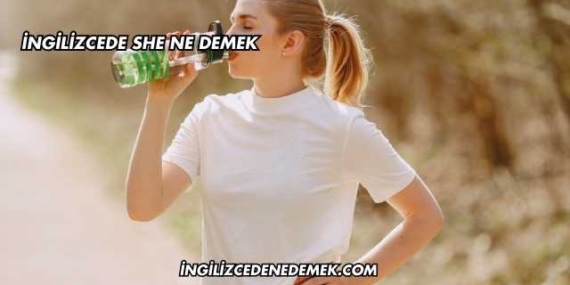 İngilizcede She Ne Demek