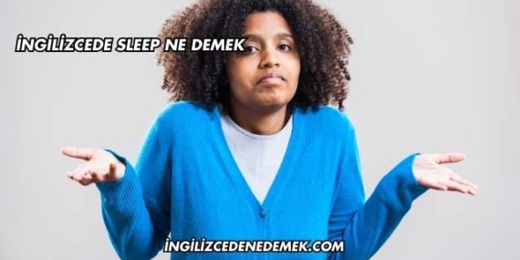 İngilizcede Sleep Ne Demek