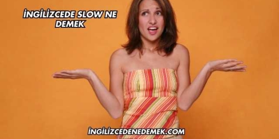 İngilizcede Slow Ne Demek