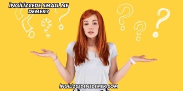 İngilizcede Small Ne Demek?