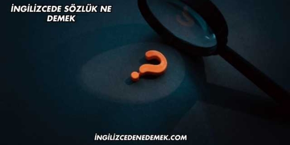 İngilizcede Sözlük Ne Demek