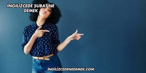 İngilizcede Şubat Ne Demek