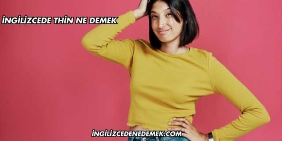 İngilizcede Thin Ne Demek