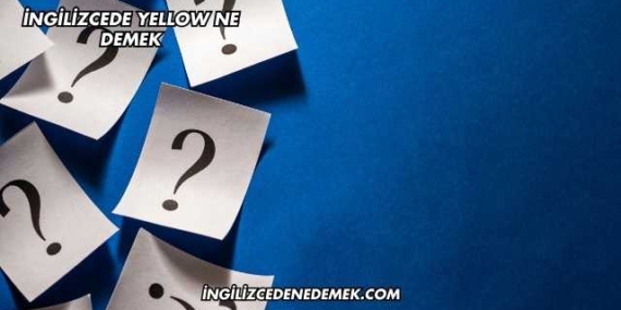 İngilizcede Yellow Ne Demek