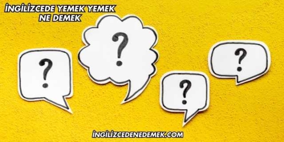 İngilizcede Yemek Yemek Ne Demek