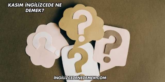 Kasım İngilizcede Ne Demek?