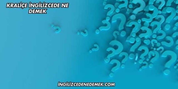 Kraliçe İngilizcede Ne Demek