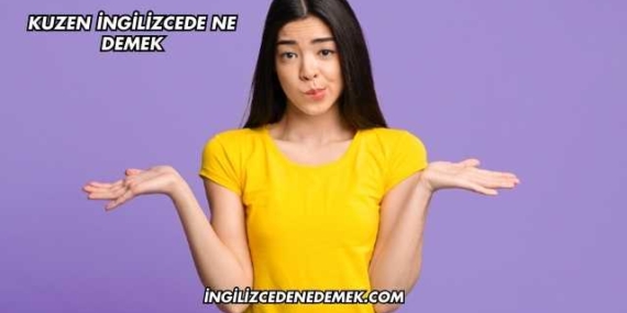 Kuzen İngilizcede Ne Demek