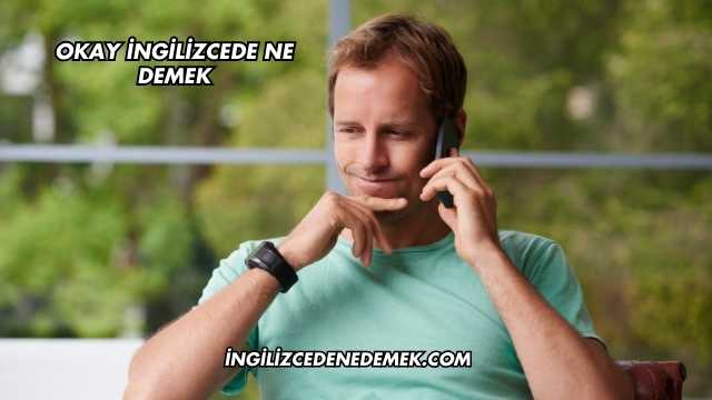 Okay İngilizcede Ne Demek