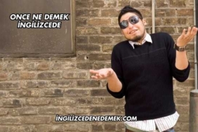 Once Ne Demek İngilizcede