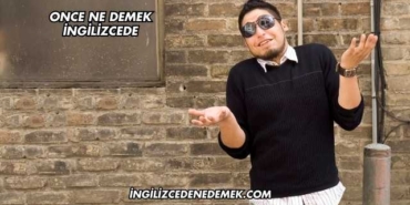Once Ne Demek İngilizcede