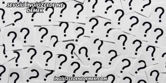 Sevgili İngilizcede Ne Demek
