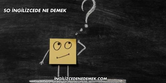 So İngilizcede Ne Demek